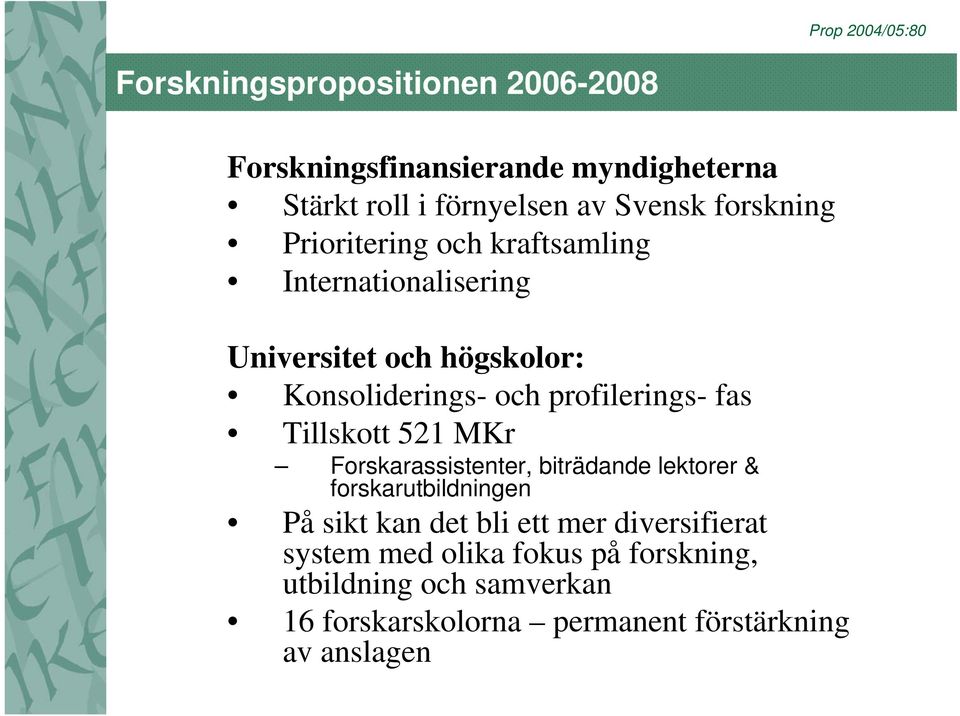 profilerings- fas Tillskott 521 MKr Forskarassistenter, biträdande lektorer & forskarutbildningen På sikt kan det bli ett