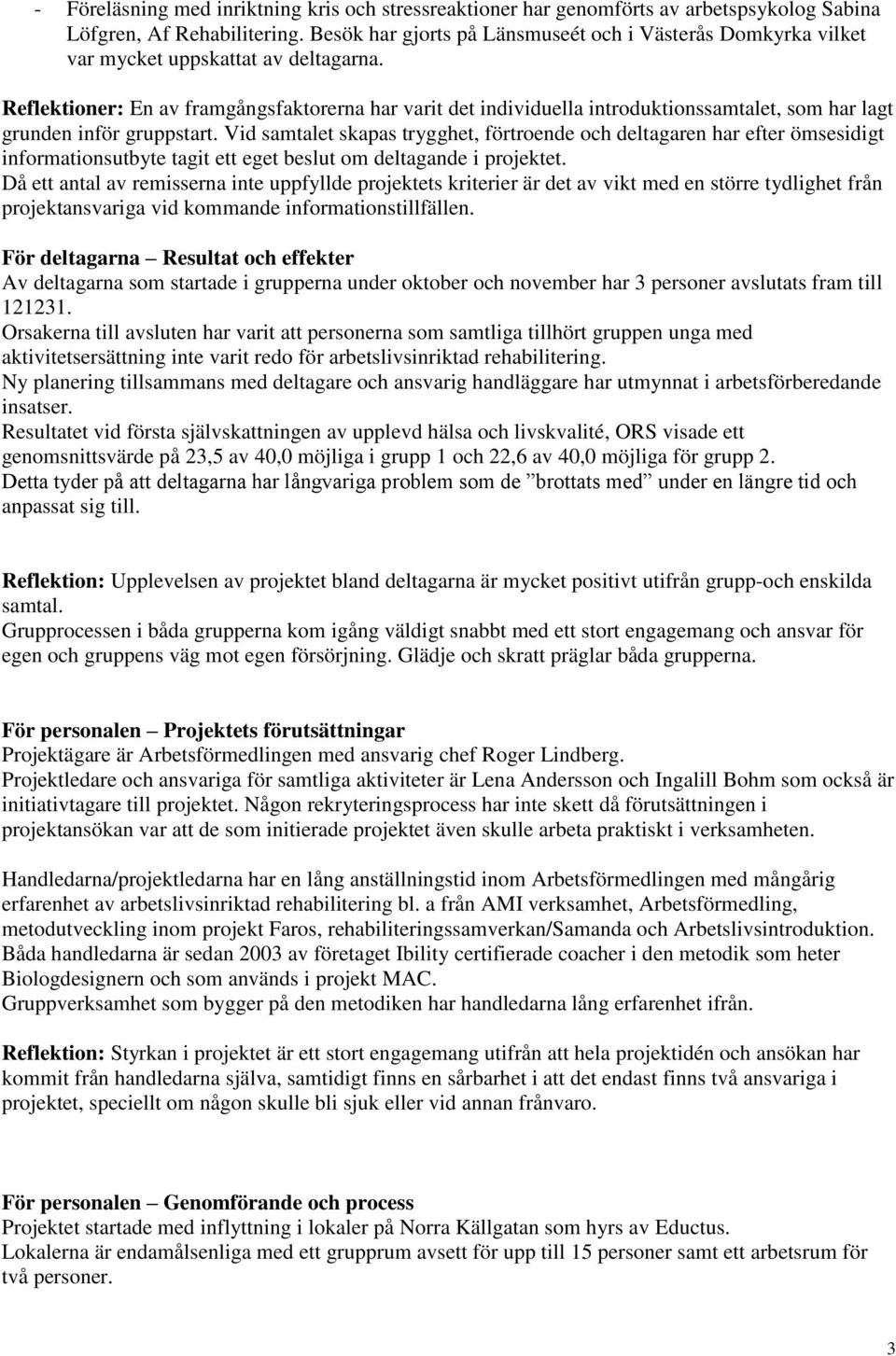 Reflektioner: En av framgångsfaktorerna har varit det individuella introduktionssamtalet, som har lagt grunden inför gruppstart.