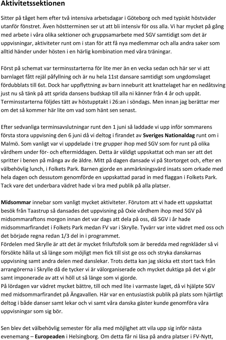 alltid händer under hösten i en härlig kombination med våra träningar.