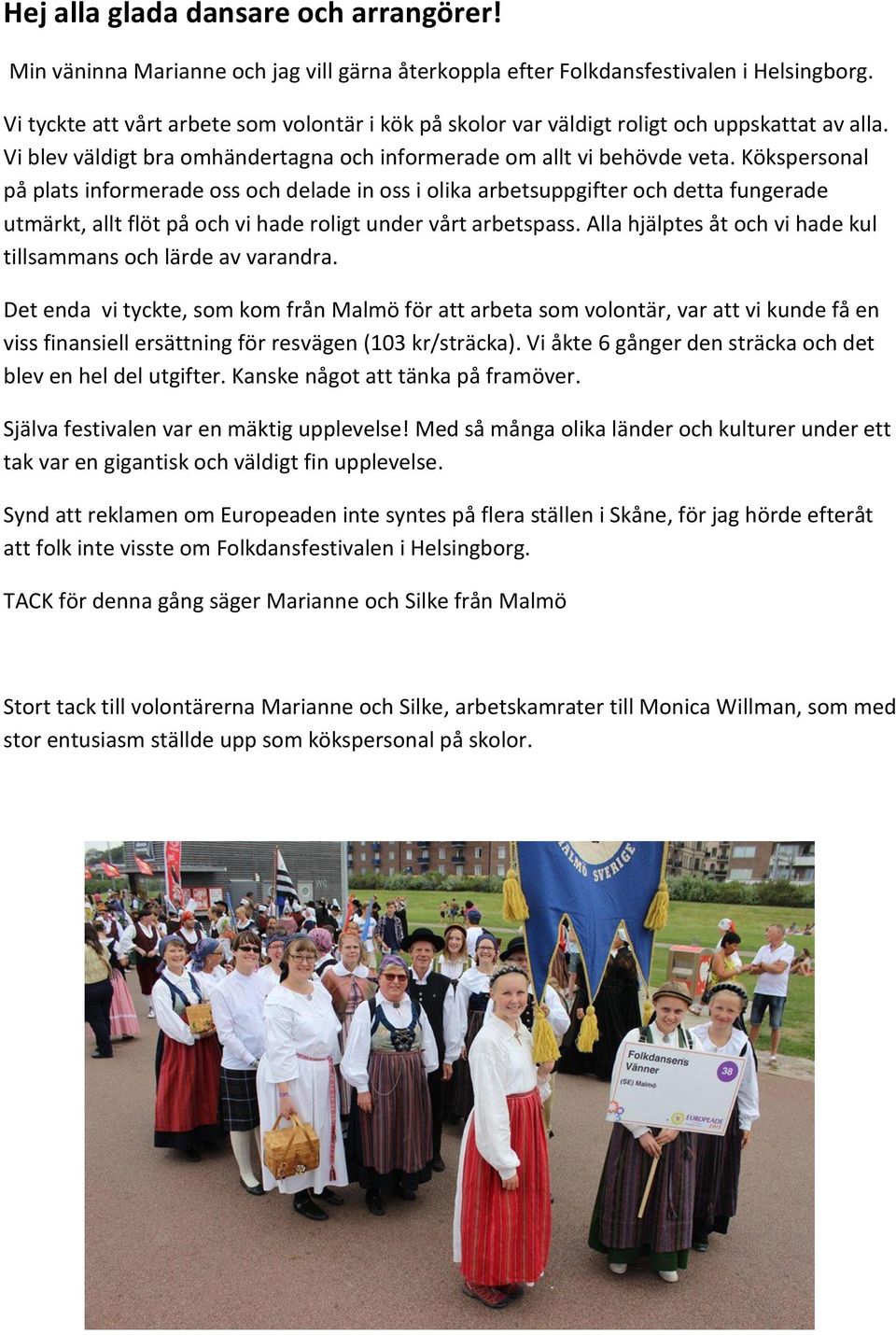 Kökspersonal på plats informerade oss och delade in oss i olika arbetsuppgifter och detta fungerade utmärkt, allt flöt på och vi hade roligt under vårt arbetspass.