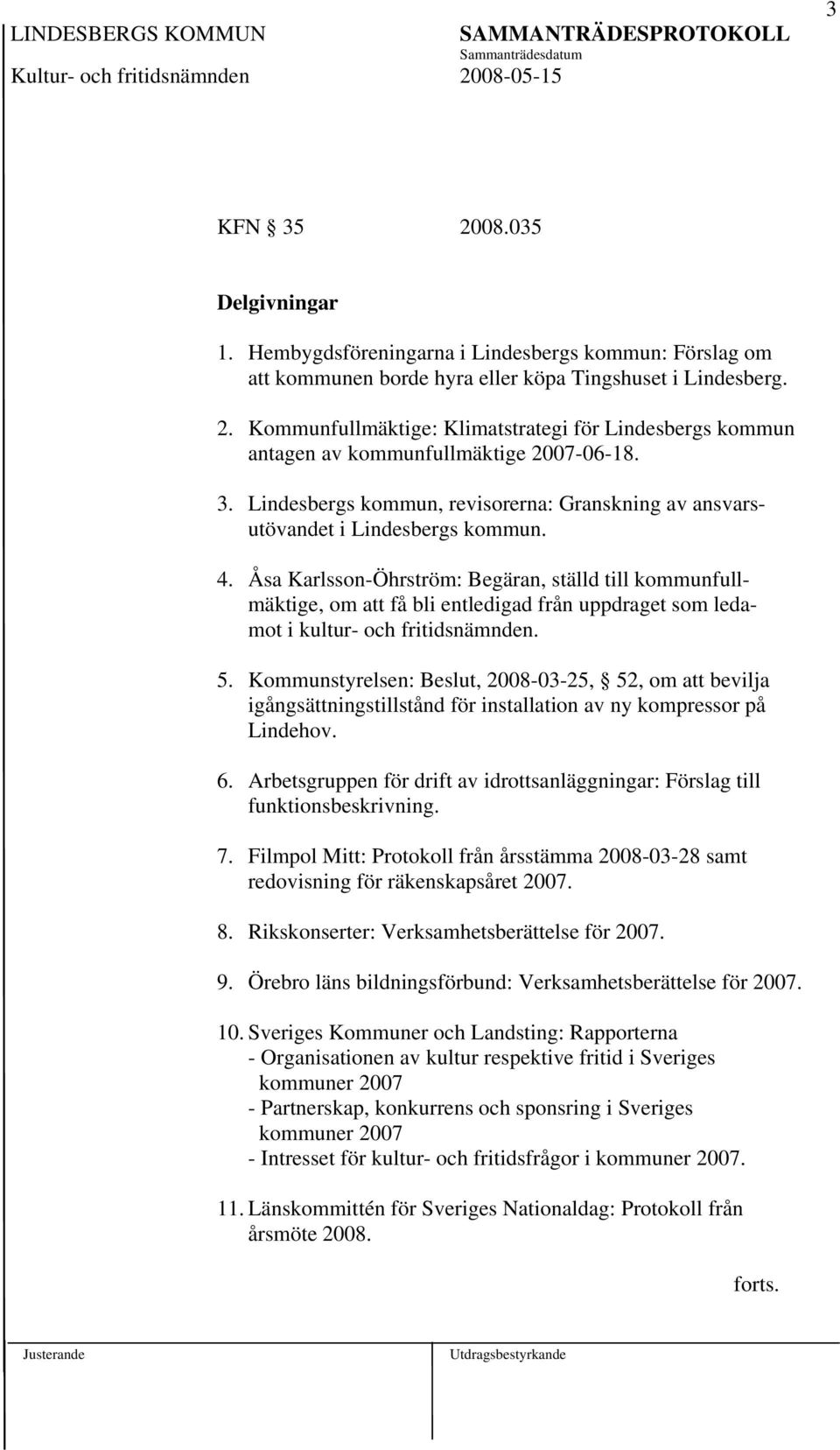Åsa Karlsson-Öhrström: Begäran, ställd till kommunfullmäktige, om att få bli entledigad från uppdraget som ledamot i kultur- och fritidsnämnden. 5.