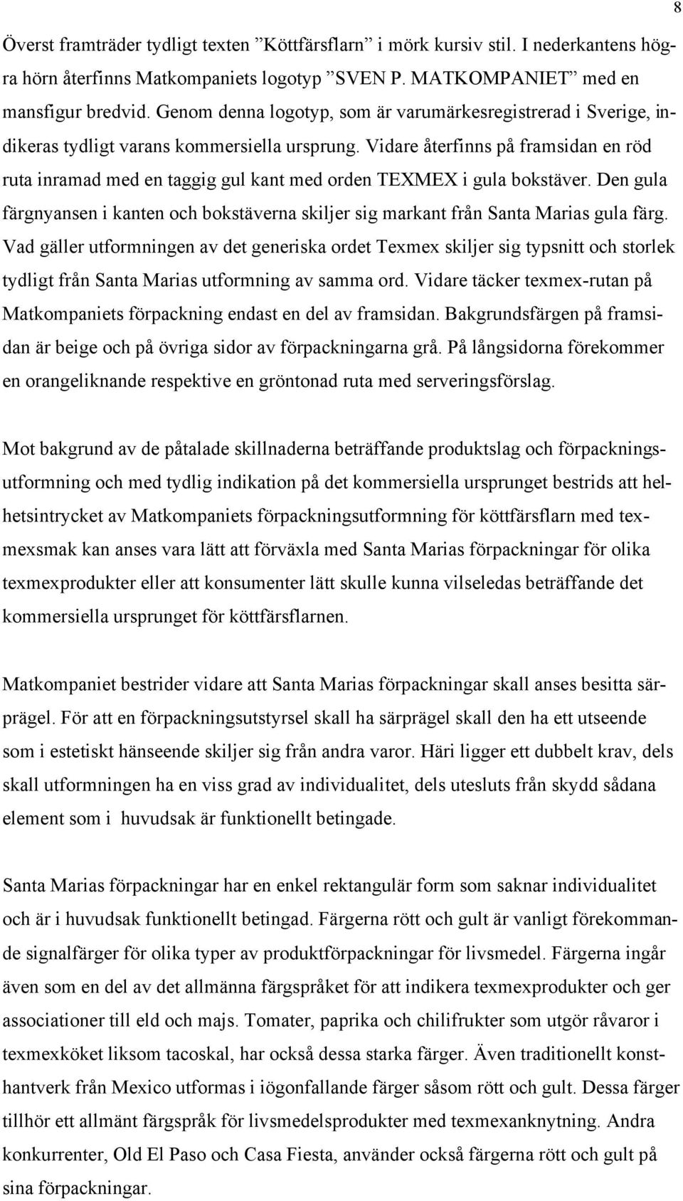 Vidare återfinns på framsidan en röd ruta inramad med en taggig gul kant med orden TEXMEX i gula bokstäver.