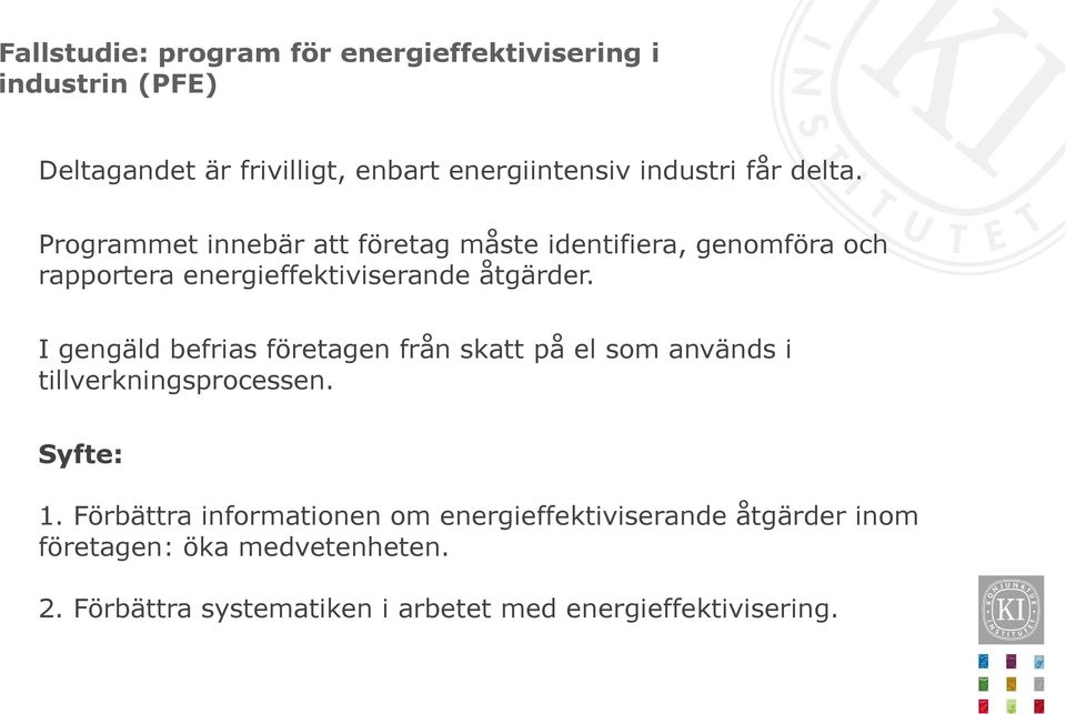 I gengäld befrias företagen från skatt på el som används i tillverkningsprocessen. Syfte: 1.