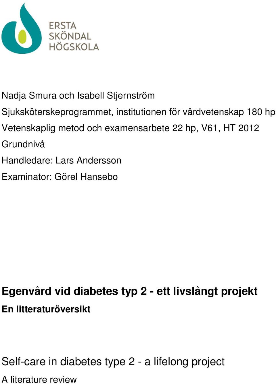 Handledare: Lars Andersson Examinator: Görel Hansebo Egenvård vid diabetes typ 2 - ett