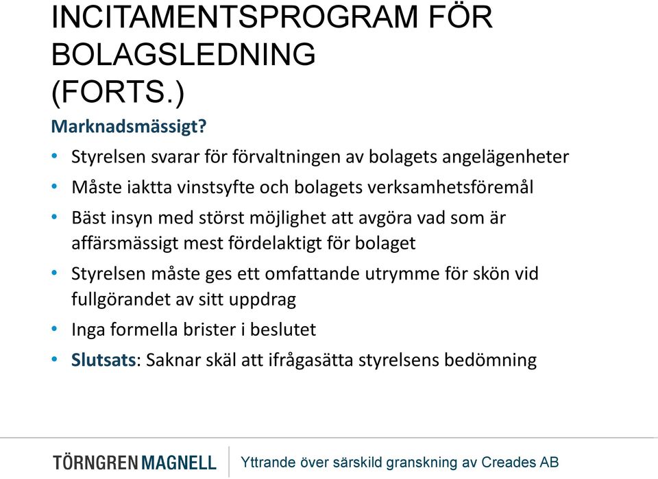 verksamhetsföremål Bäst insyn med störst möjlighet att avgöra vad som är affärsmässigt mest fördelaktigt för