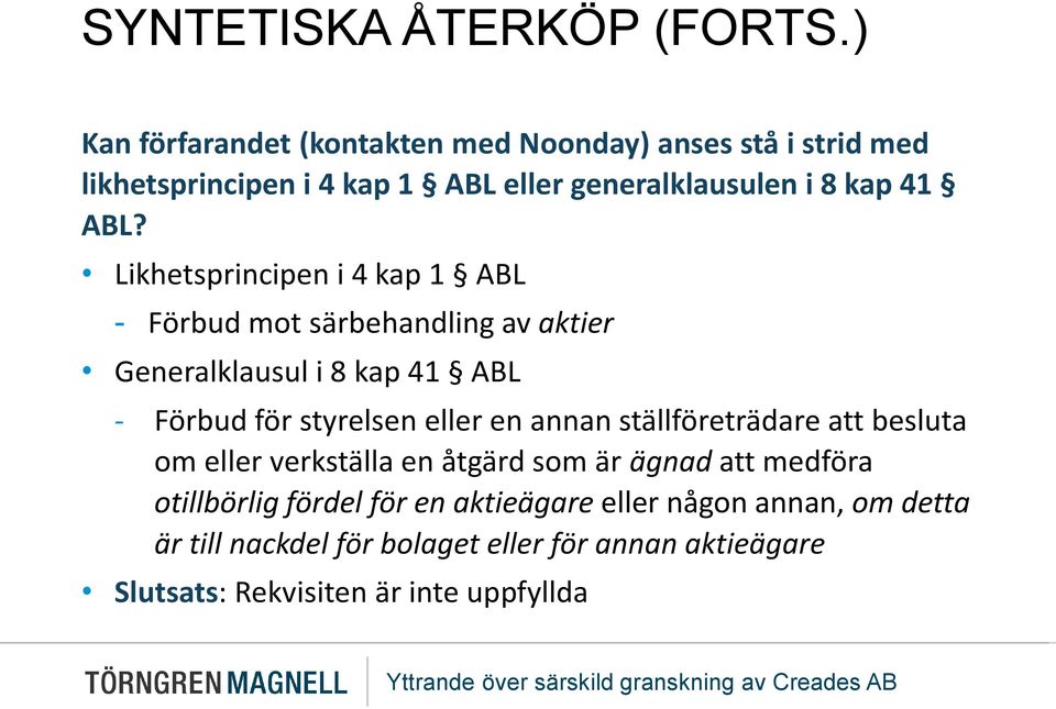 Likhetsprincipen i 4 kap 1 ABL - Förbud mot särbehandling av aktier Generalklausul i 8 kap 41 ABL - Förbud för styrelsen eller en