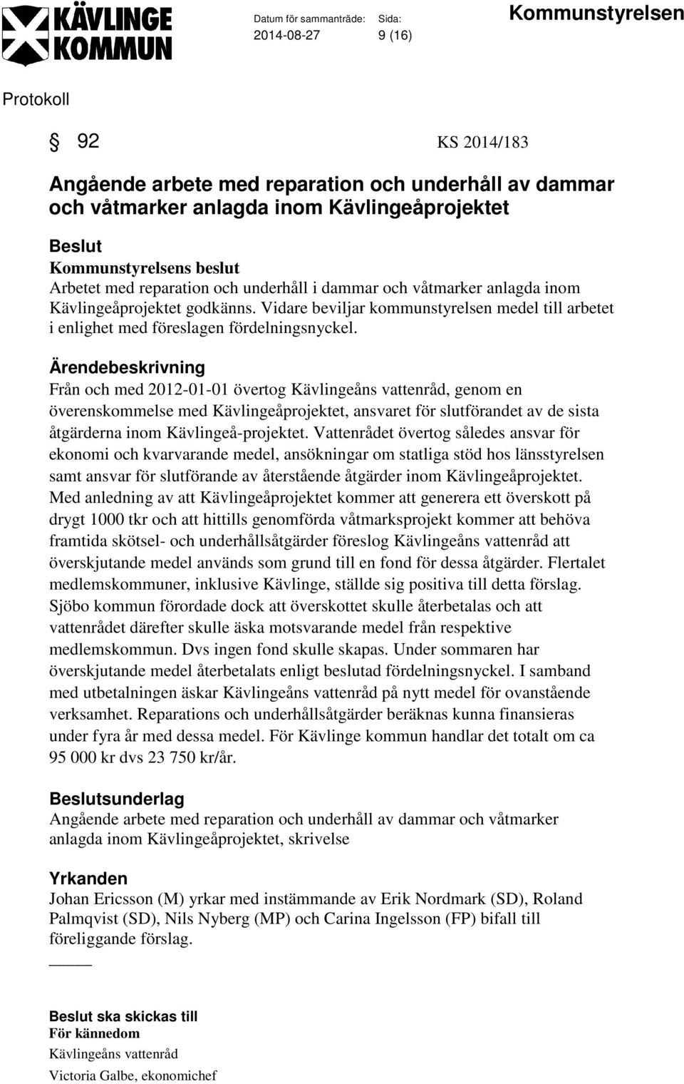 Från och med 2012-01-01 övertog Kävlingeåns vattenråd, genom en överenskommelse med Kävlingeåprojektet, ansvaret för slutförandet av de sista åtgärderna inom Kävlingeå-projektet.