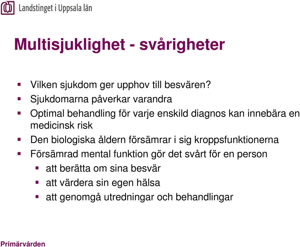 medicinsk risk Den biologiska åldern försämrar i sig kroppsfunktionerna Försämrad mental