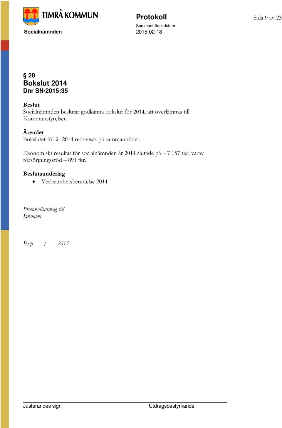 Ärendet Bokslutet för år 2014 redovisas på sammanträdet.