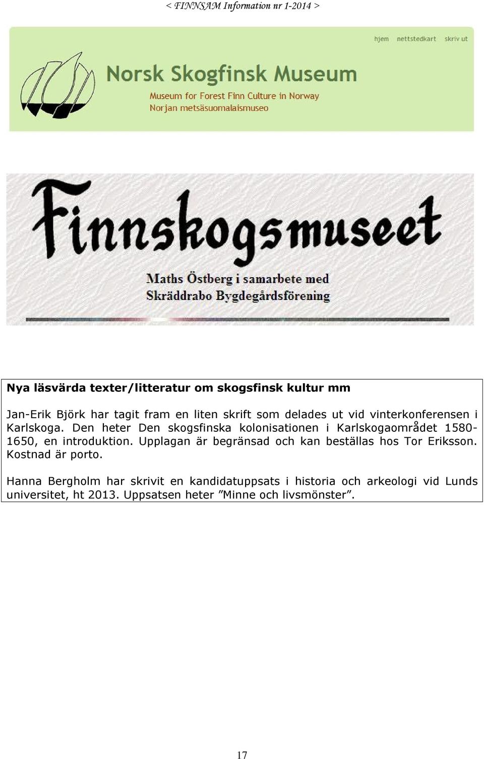 Den heter Den skogsfinska kolonisationen i Karlskogaområdet 1580-1650, en introduktion.