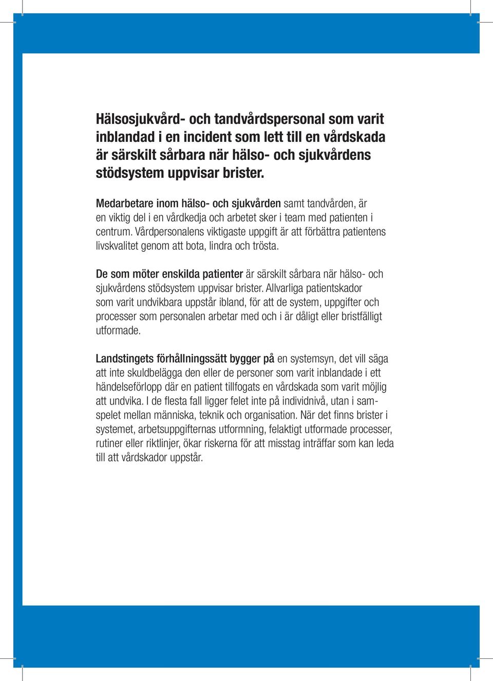 Vårdpersonalens viktigaste uppgift är att förbättra patientens livskvalitet genom att bota, lindra och trösta.