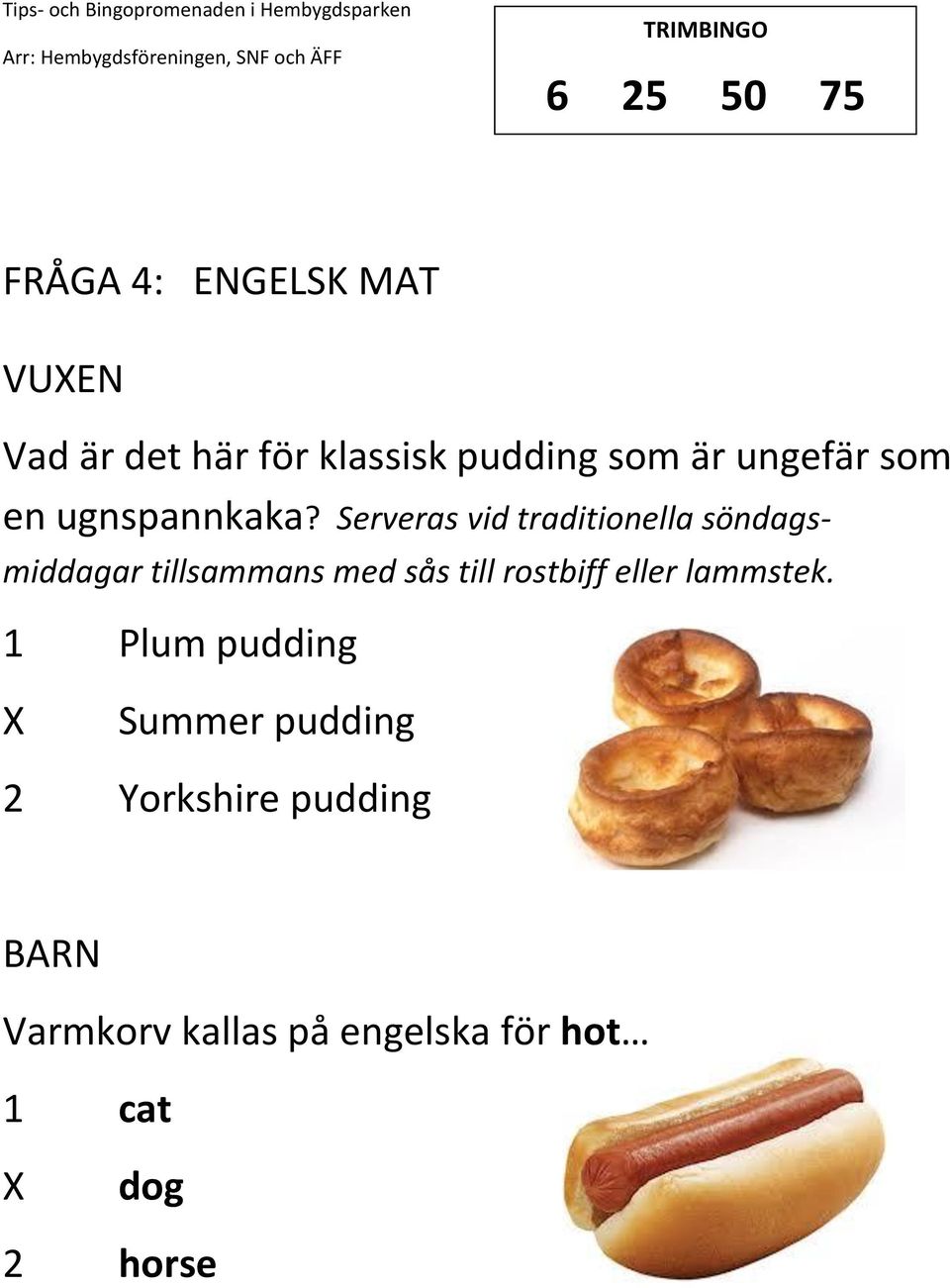 Serveras vid traditionella söndagsmiddagar tillsammans med sås till rostbiff