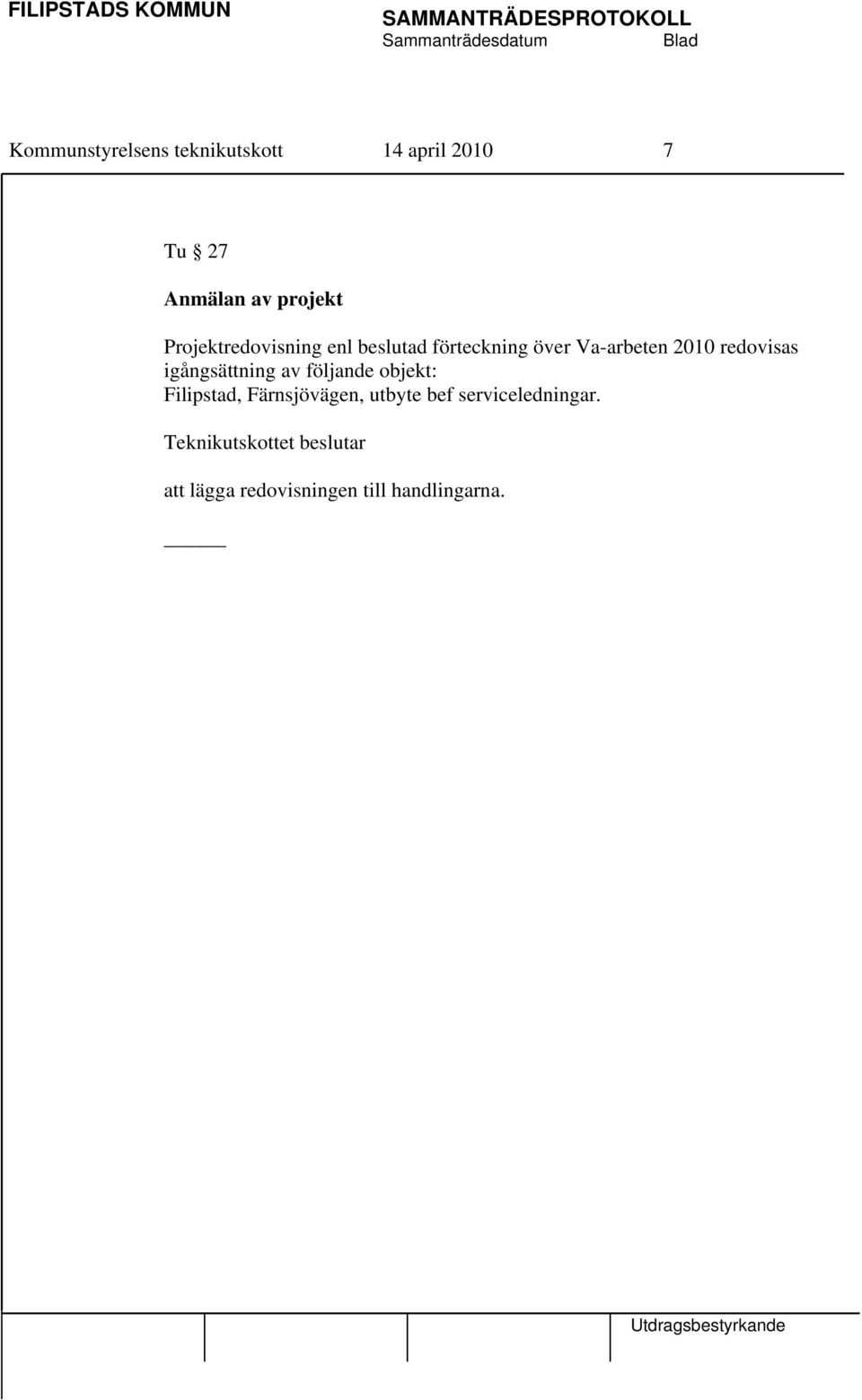 2010 redovisas igångsättning av följande objekt: Filipstad,