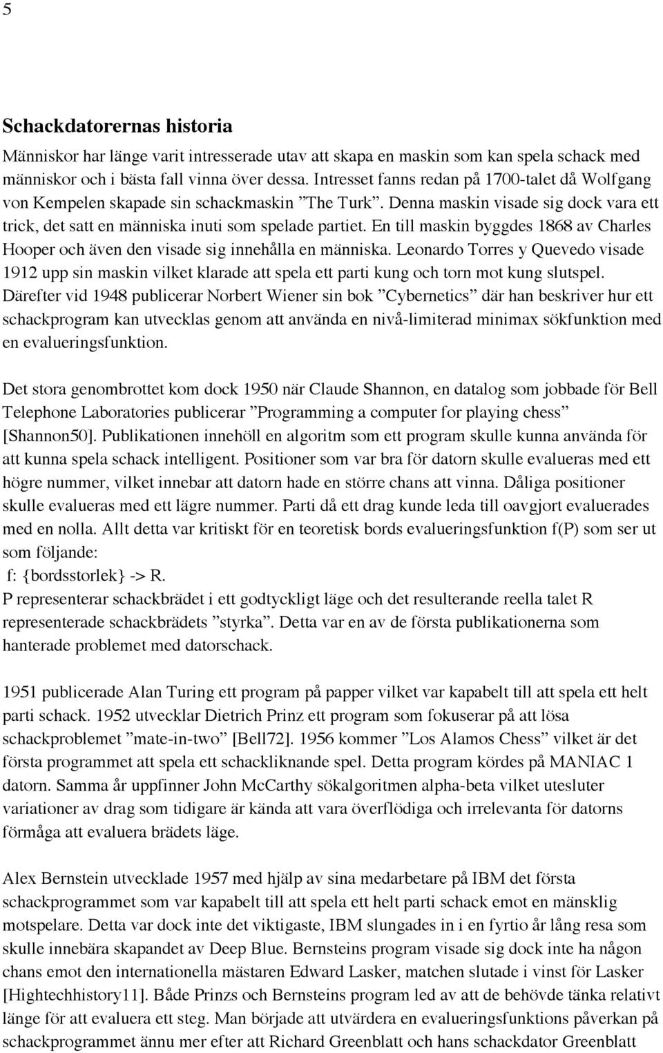 En till maskin byggdes 1868 av Charles Hooper och även den visade sig innehålla en människa.