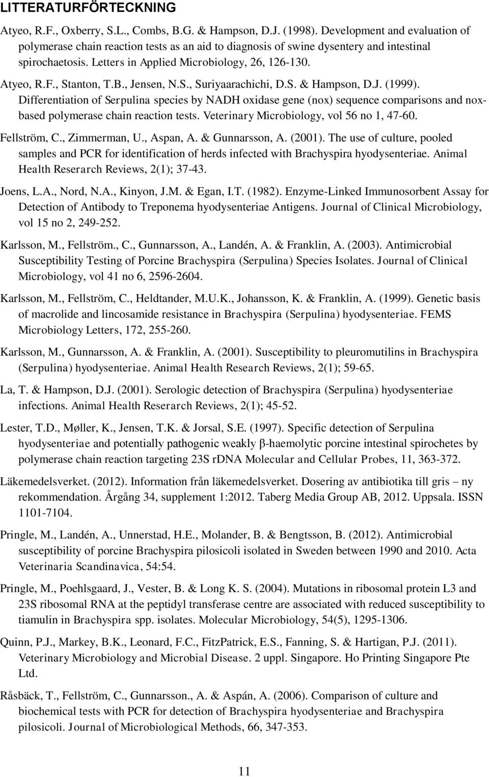 , Stanton, T.B., Jensen, N.S., Suriyaarachichi, D.S. & Hampson, D.J. (1999).