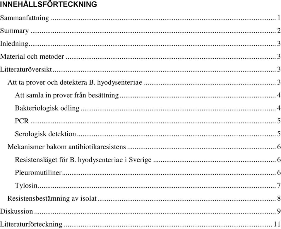 .. 4 PCR... 5 Serologisk detektion... 5 Mekanismer bakom antibiotikaresistens... 6 Resistensläget för B.
