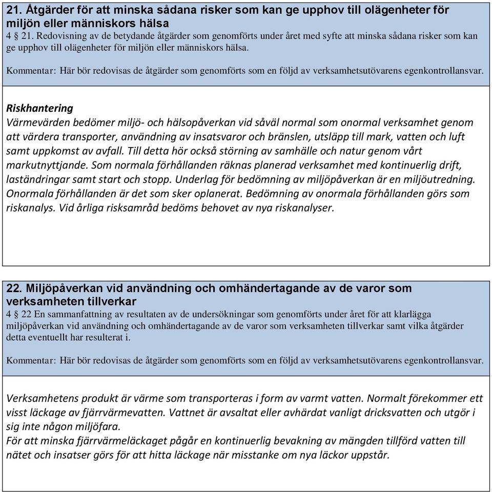 Här bör redovisas de åtgärder som genomförts som en följd av verksamhetsutövarens egenkontrollansvar.