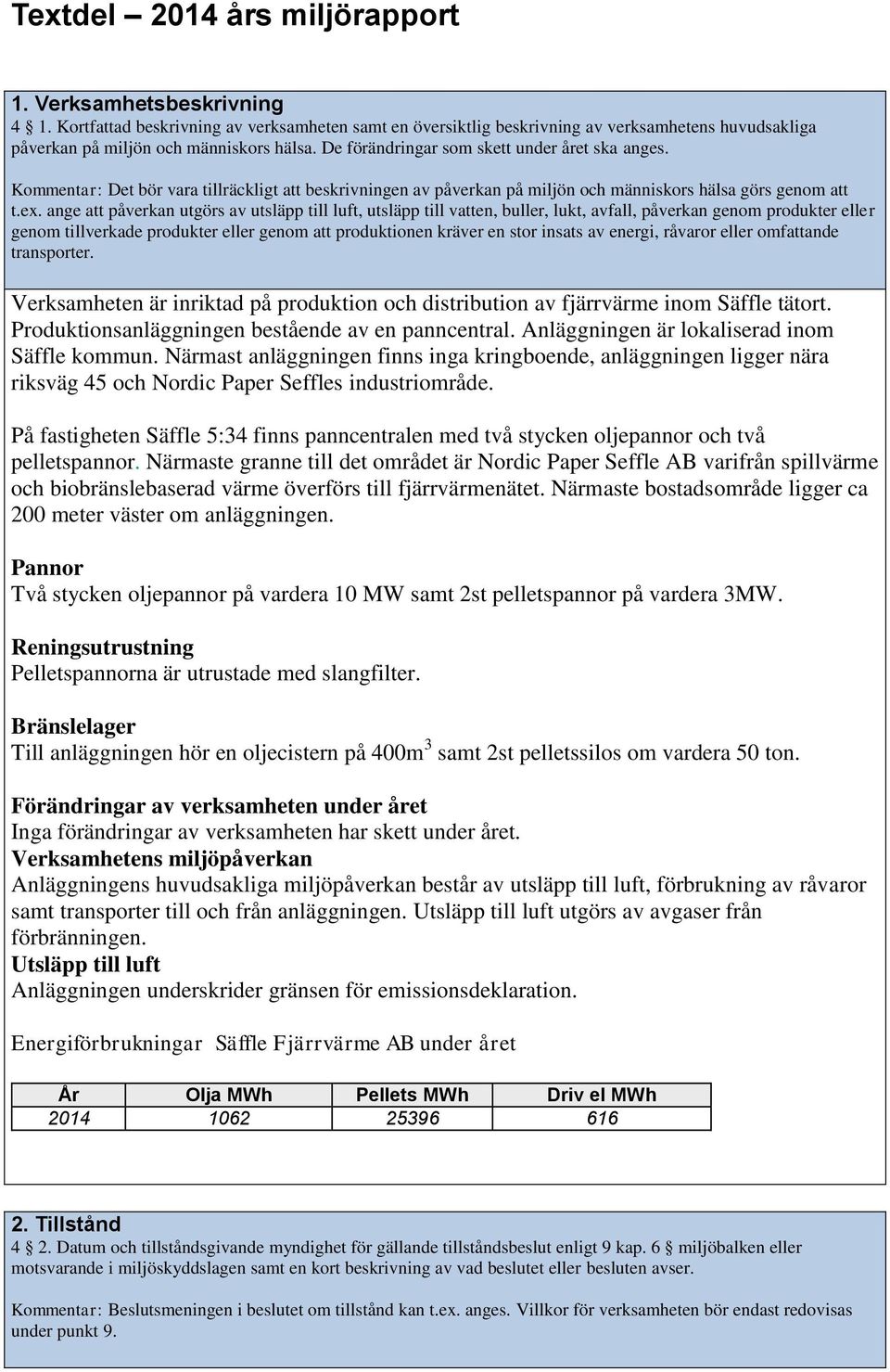 Det bör vara tillräckligt att beskrivningen av påverkan på miljön och människors hälsa görs genom att t.ex.