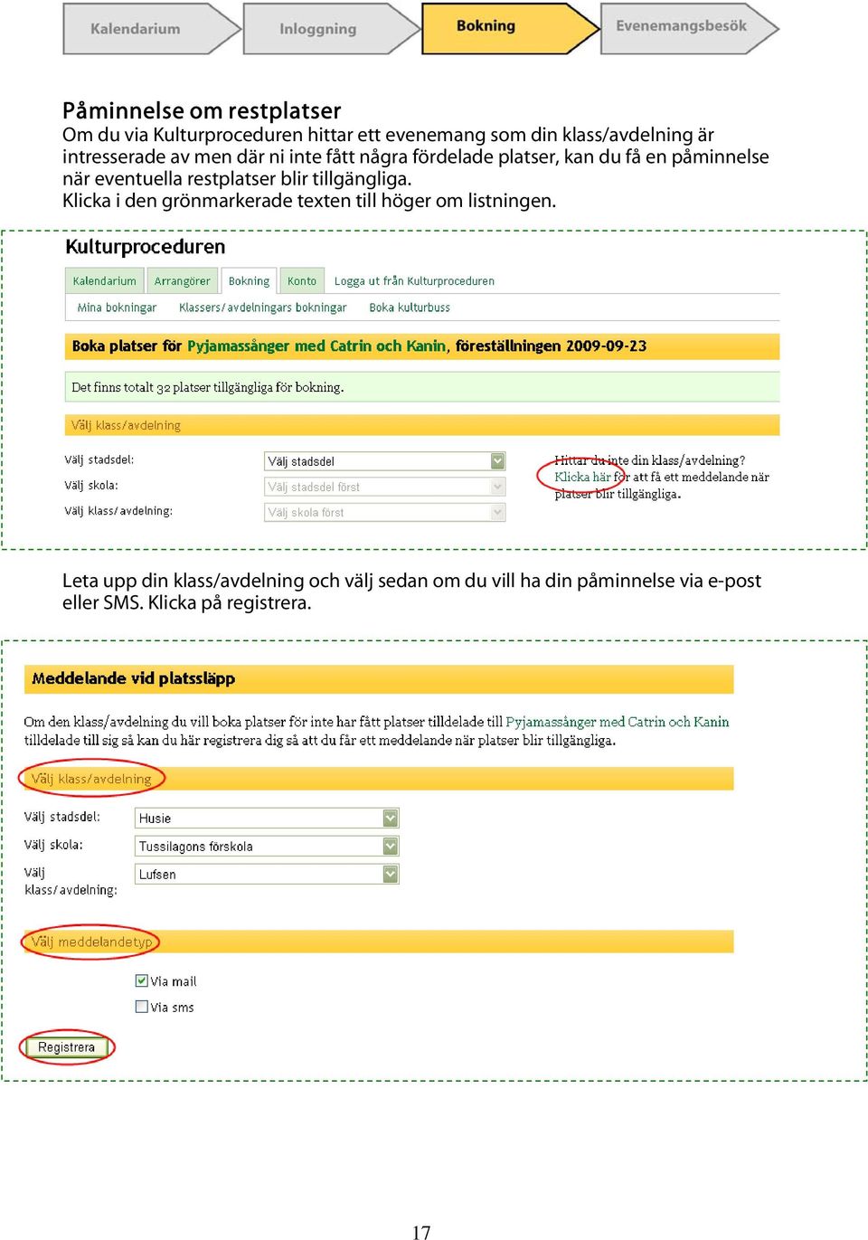 restplatser blir tillgängliga. Klicka i den grönmarkerade texten till höger om listningen.