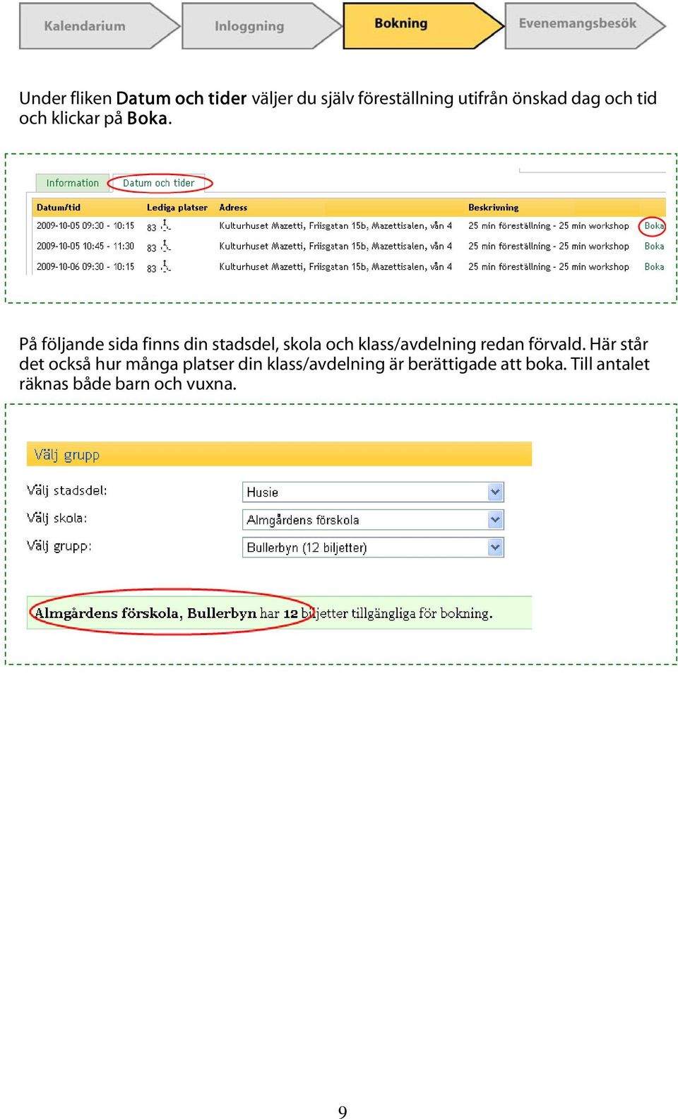 På följande sida finns din stadsdel, skola och klass/avdelning redan förvald.