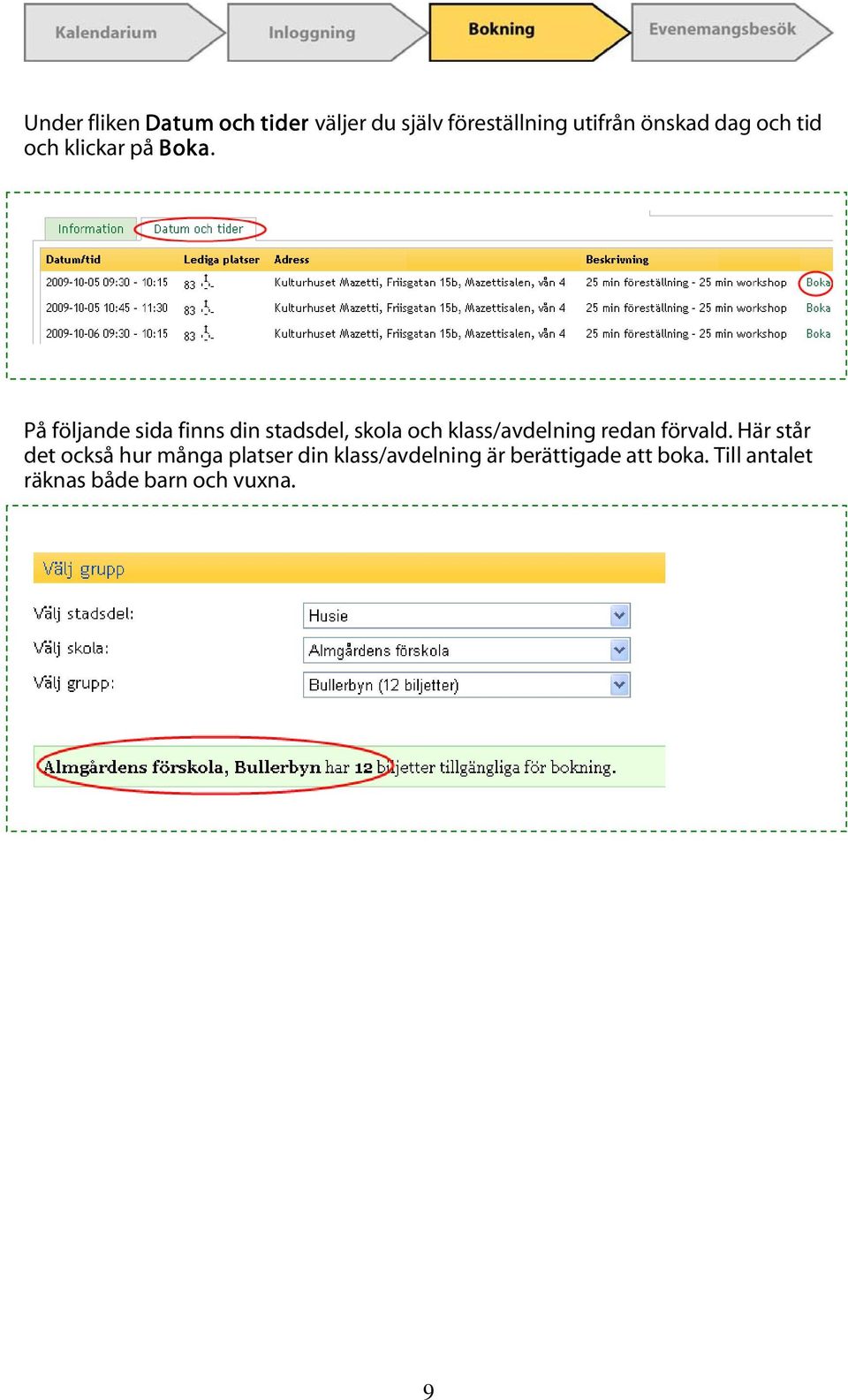 På följande sida finns din stadsdel, skola och klass/avdelning redan förvald.