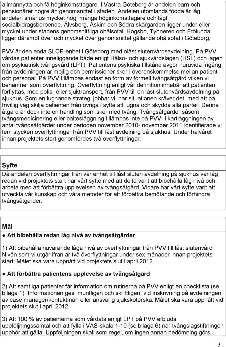 Älvsborg, Askim och Södra skärgården ligger under eller mycket under stadens genomsnittliga ohälsotal.