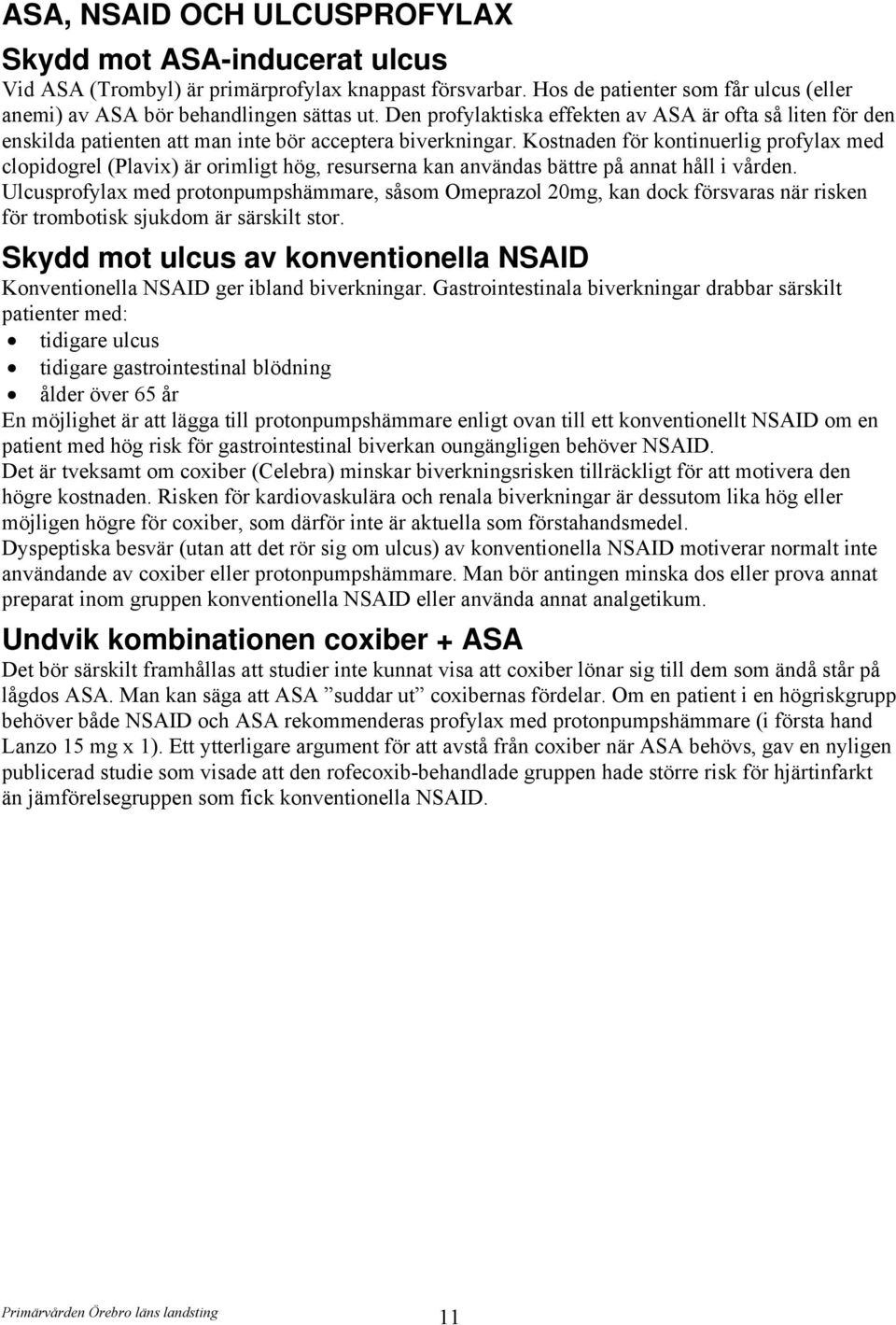 Kostnaden för kontinuerlig profylax med clopidogrel (Plavix) är orimligt hög, resurserna kan användas bättre på annat håll i vården.