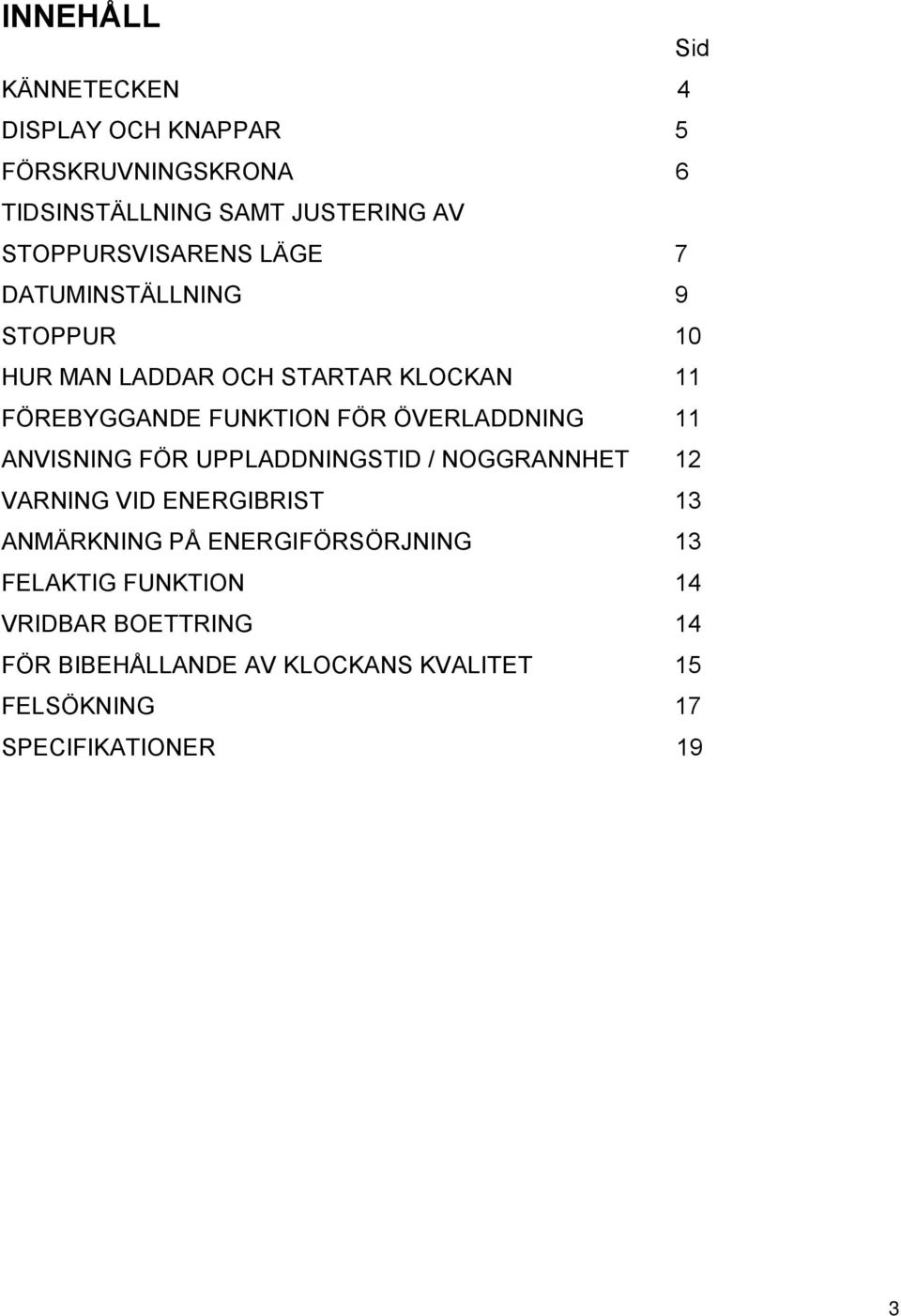 FÖR ÖVERLADDNING 11 ANVISNING FÖR UPPLADDNINGSTID / NOGGRANNHET 12 VARNING VID ENERGIBRIST 13 ANMÄRKNING PÅ