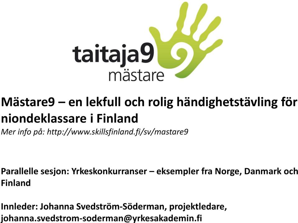 fi/sv/mastare9 Parallelle sesjon: Yrkeskonkurranser eksempler fra Norge,