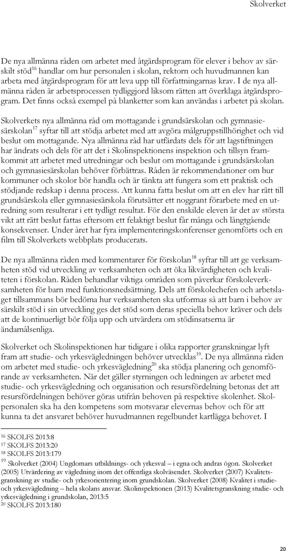 Det finns också exempel på blanketter som kan användas i arbetet på skolan.