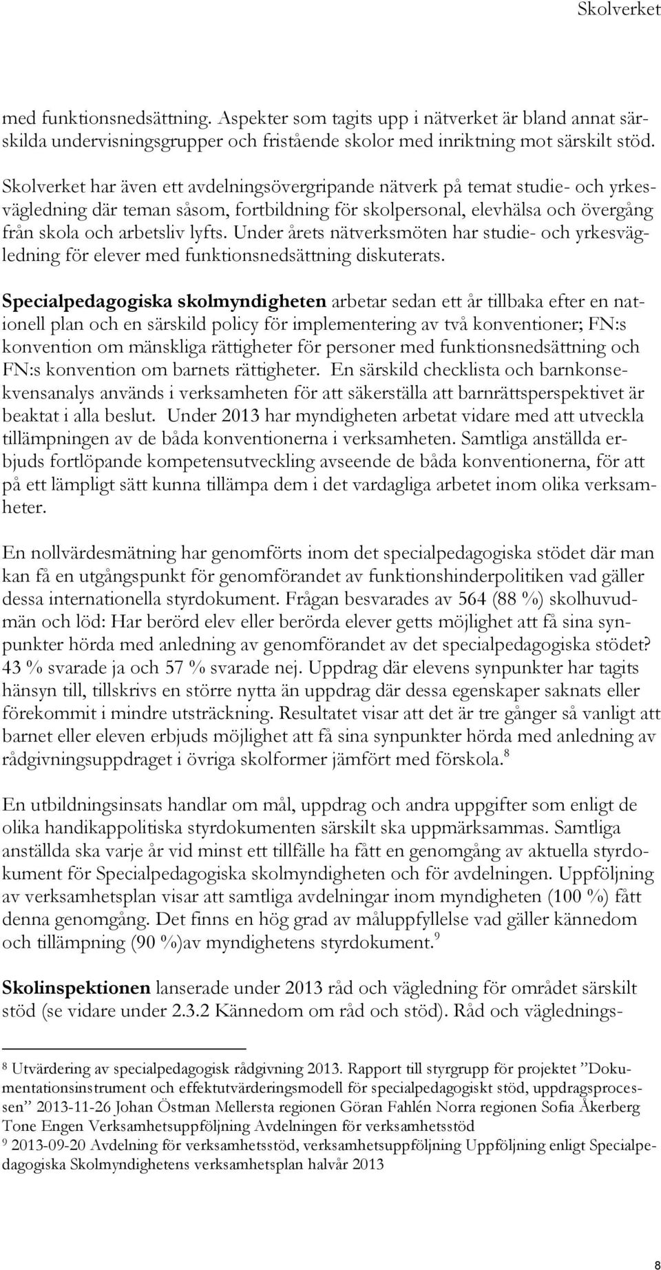 Under årets nätverksmöten har studie- och yrkesvägledning för elever med funktionsnedsättning diskuterats.