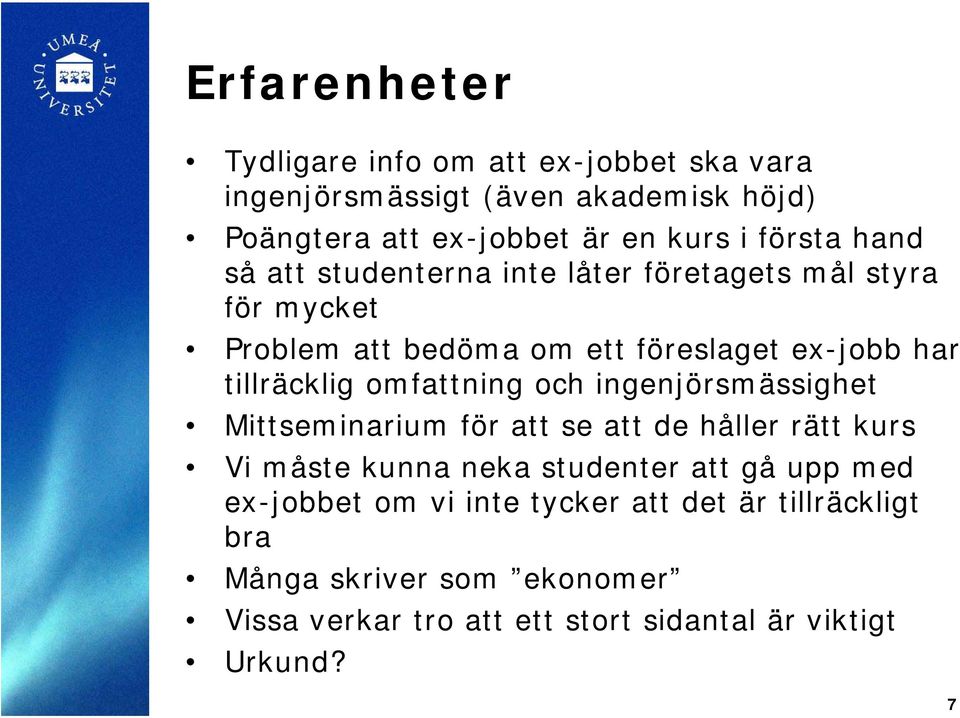 omfattning och ingenjörsmässighet Mittseminarium för att se att de håller rätt kurs Vi måste kunna neka studenter att gå upp med