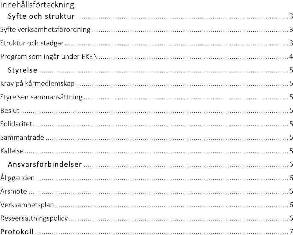 .. 5 Styrelsen sammansättning... 5 Beslut... 5 Solidaritet... 5 Sammanträde... 5 Kallelse.