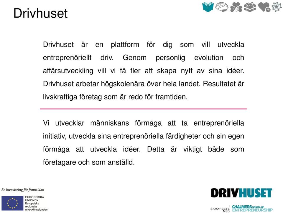 Drivhuset arbetar högskolenära över hela landet. Resultatet är livskraftiga företag som är redo för framtiden.