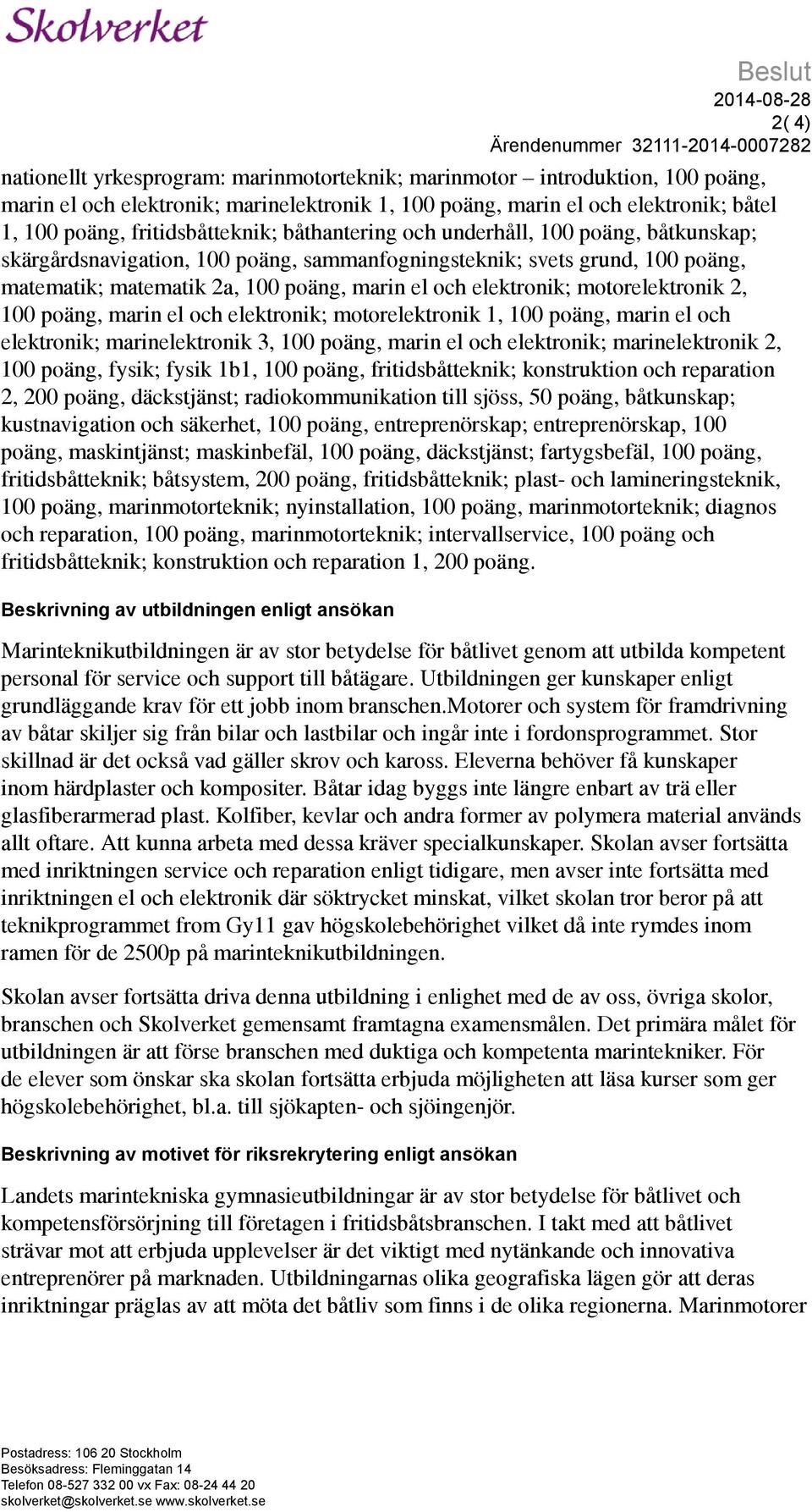 2a, 100 poäng, marin el och elektronik; motorelektronik 2, 100 poäng, marin el och elektronik; motorelektronik 1, 100 poäng, marin el och elektronik; marinelektronik 3, 100 poäng, marin el och