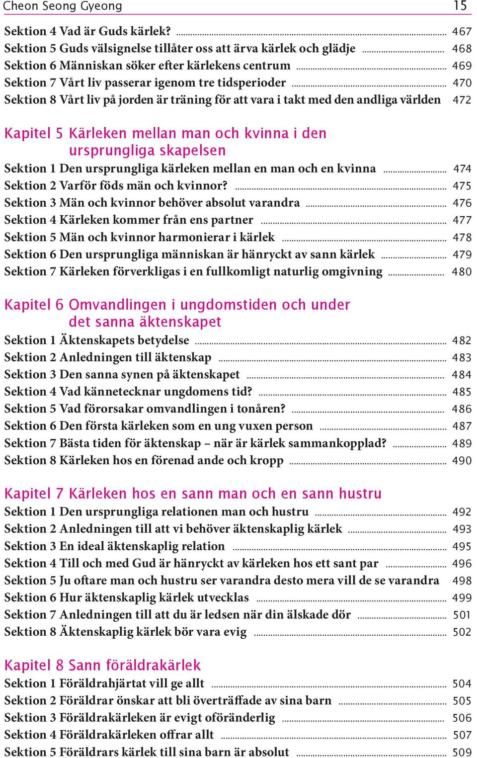.. 470 Sektion 8 Vårt liv på jorden är träning för att vara i takt med den andliga världen 472 Kapitel 5 Kärleken mellan man och kvinna i den ursprungliga skapelsen Sektion 1 Den ursprungliga