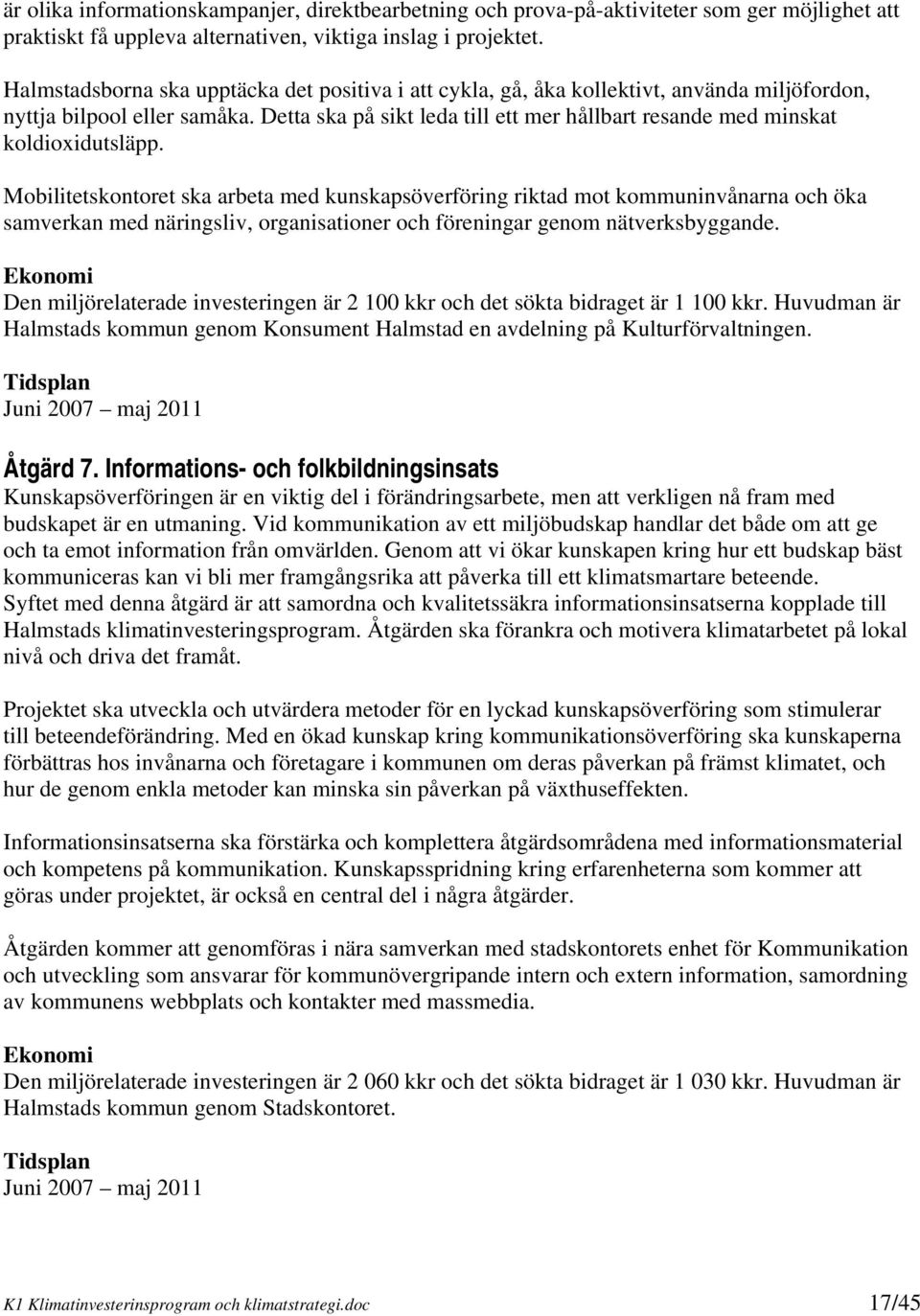 Detta ska på sikt leda till ett mer hållbart resande med minskat koldioxidutsläpp.