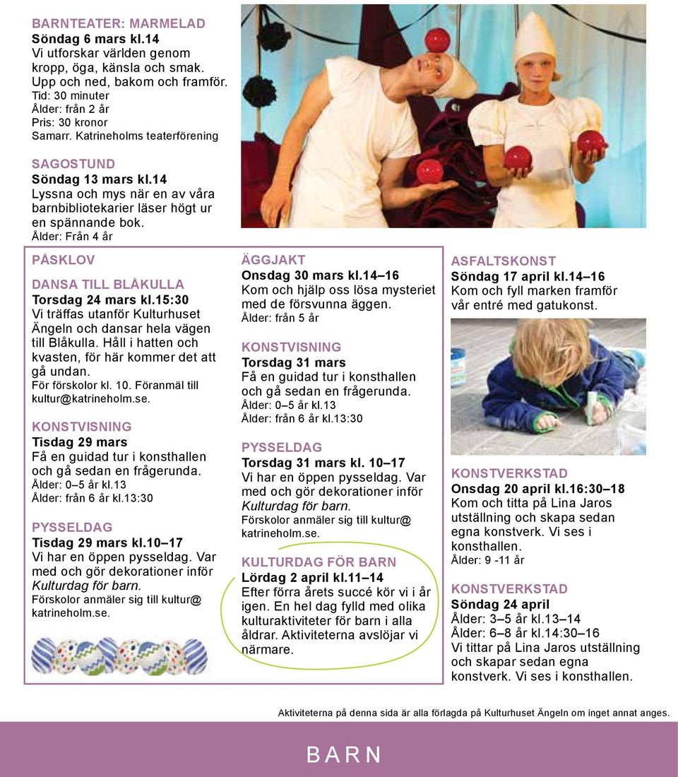Ålder: Från 4 år påsklov dansa till blåkulla torsdag 24 mars kl.15:30 Vi träffas utanför Kulturhuset Ängeln och dansar hela vägen till Blåkulla.