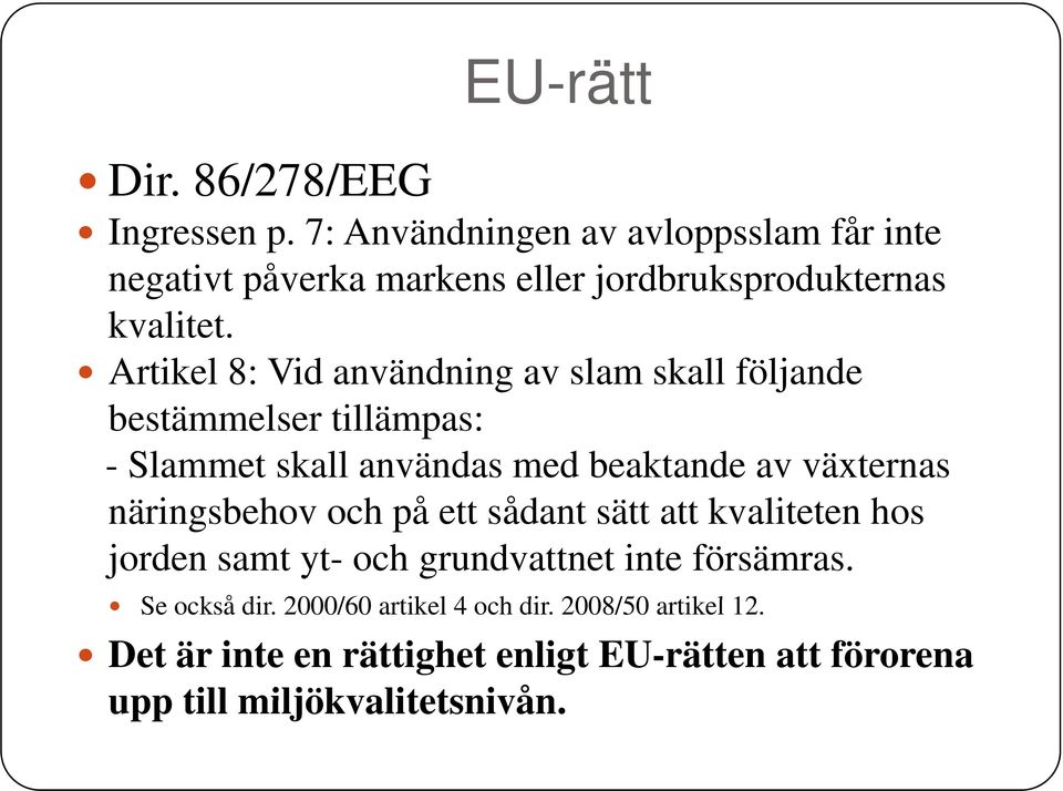 Artikel 8: Vid användning av slam skall följande bestämmelser tillämpas: - Slammet skall användas med beaktande av växternas