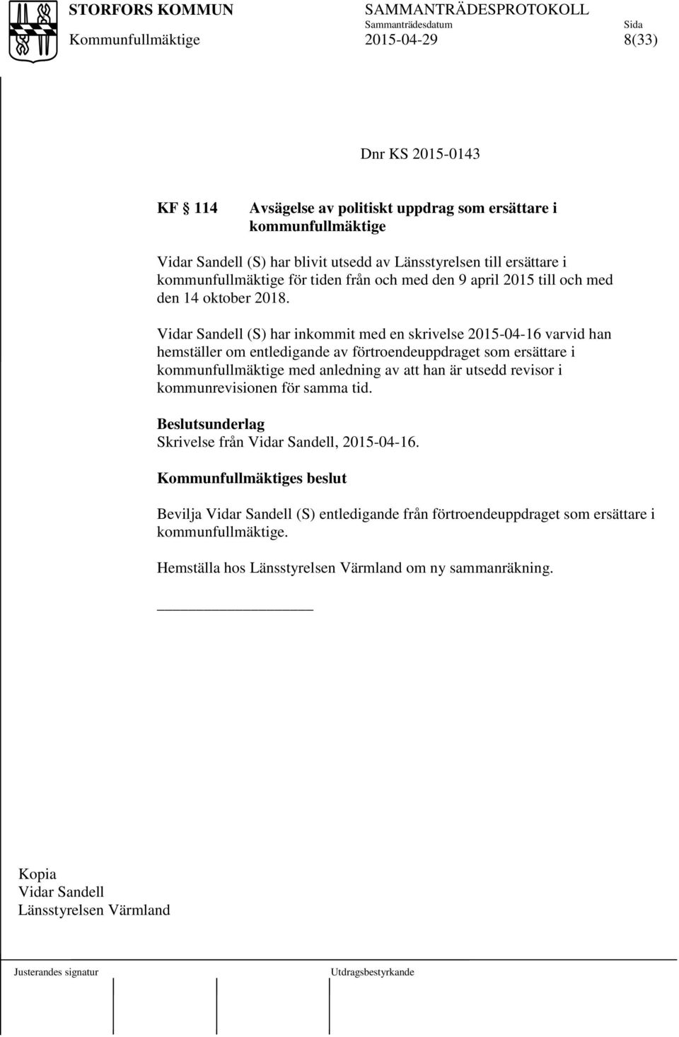 Vidar Sandell (S) har inkommit med en skrivelse 2015-04-16 varvid han hemställer om entledigande av förtroendeuppdraget som ersättare i kommunfullmäktige med anledning av att han är utsedd