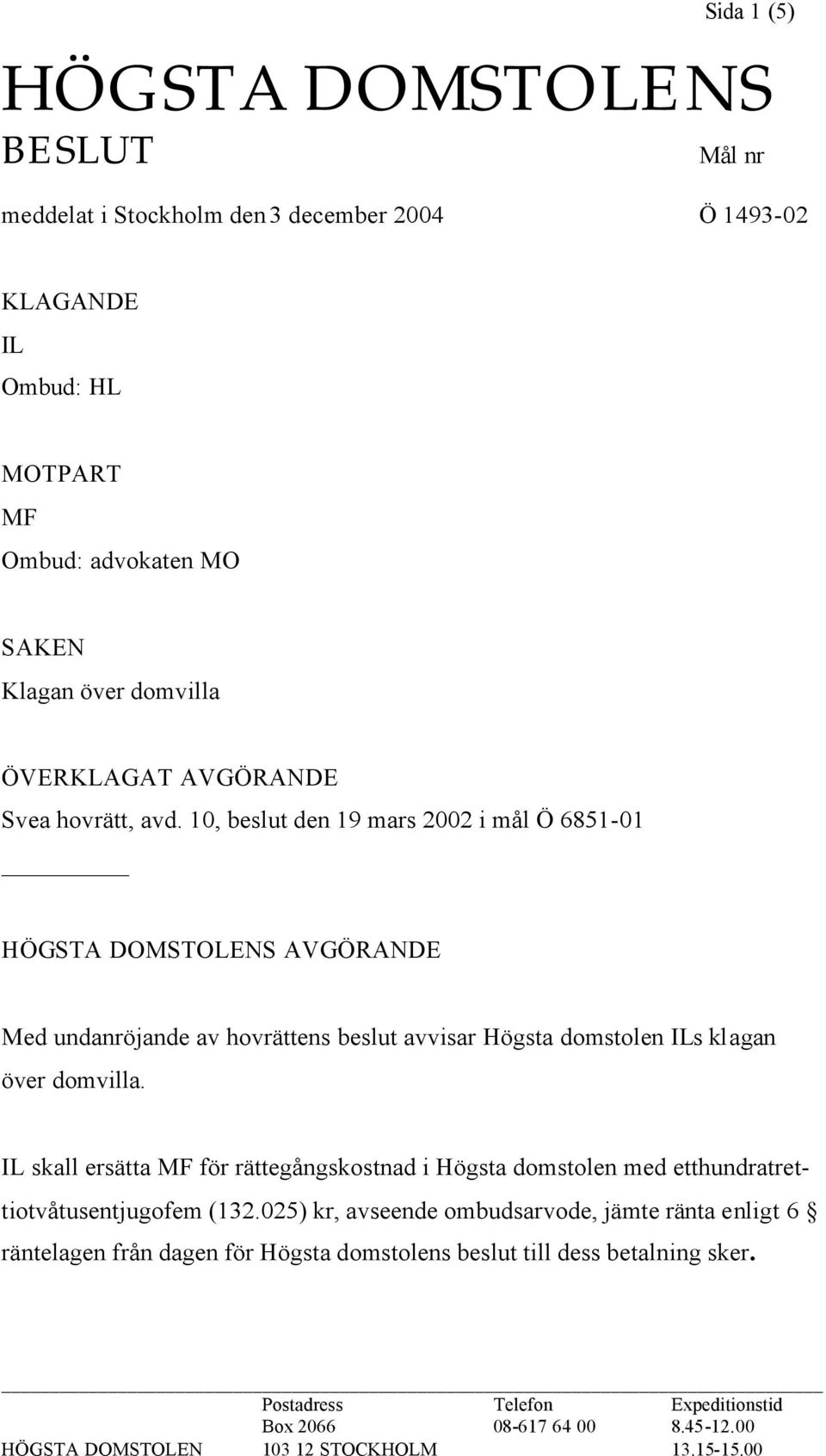 10, beslut den 19 mars 2002 i mål Ö 6851-01 HÖGSTA DOMSTOLENS AVGÖRANDE Med undanröjande av hovrättens beslut avvisar Högsta domstolen ILs klagan över domvilla.