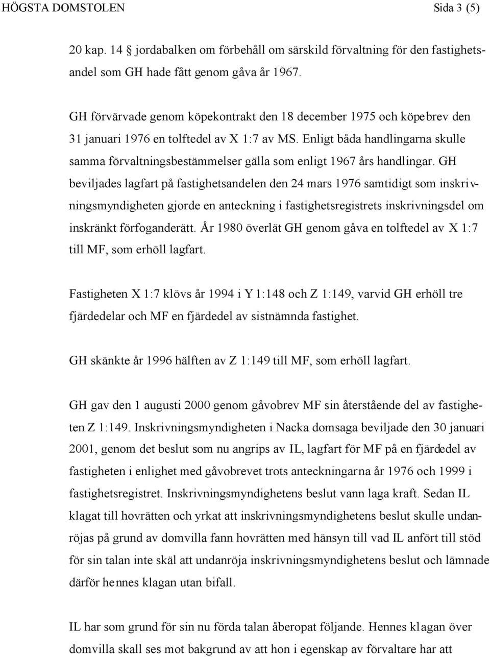 Enligt båda handlingarna skulle samma förvaltningsbestämmelser gälla som enligt 1967 års handlingar.