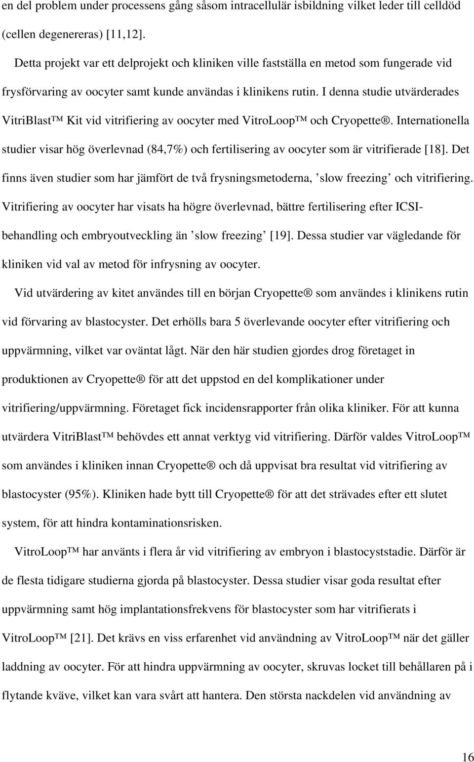 I denna studie utvärderades VitriBlast Kit vid vitrifiering av oocyter med VitroLoop och Cryopette.