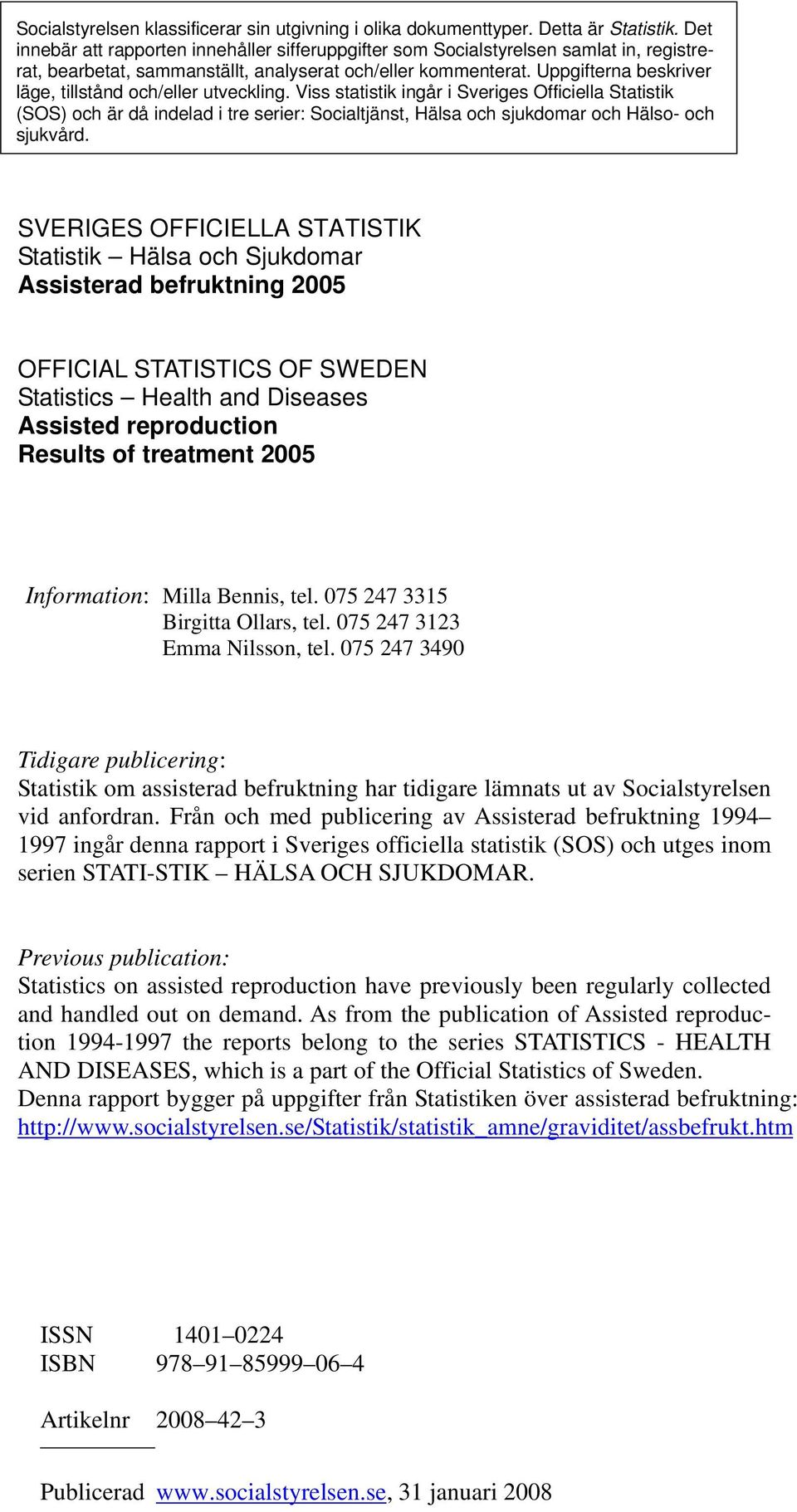 Uppgifterna beskriver läge, tillstånd och/eller utveckling.