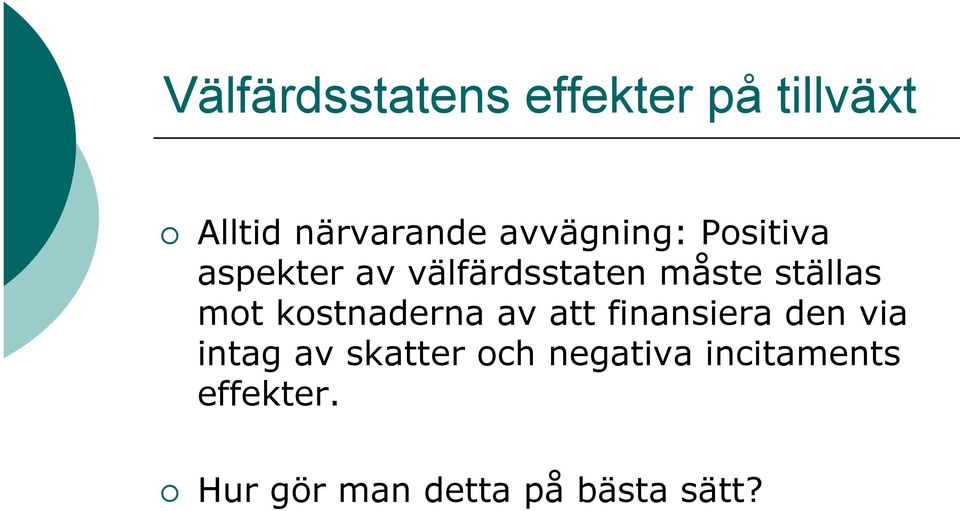 mot kostnaderna av att finansiera den via intag av skatter