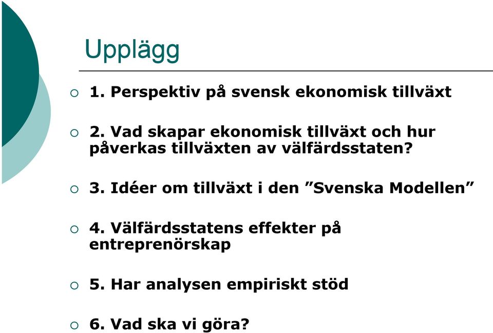 välfärdsstaten? 3. Idéer om tillväxt i den Svenska Modellen 4.