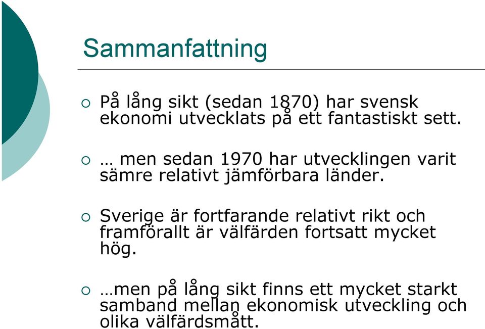 Sverige är fortfarande relativt rikt och framförallt är välfärden fortsatt mycket hög.