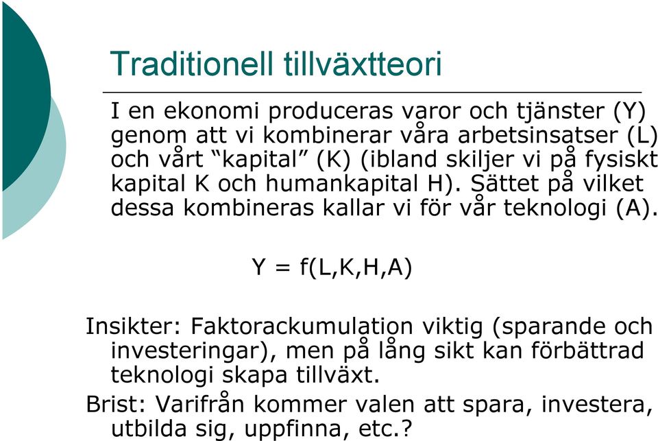 Sättet på vilket dessa kombineras kallar vi för vår teknologi (A).