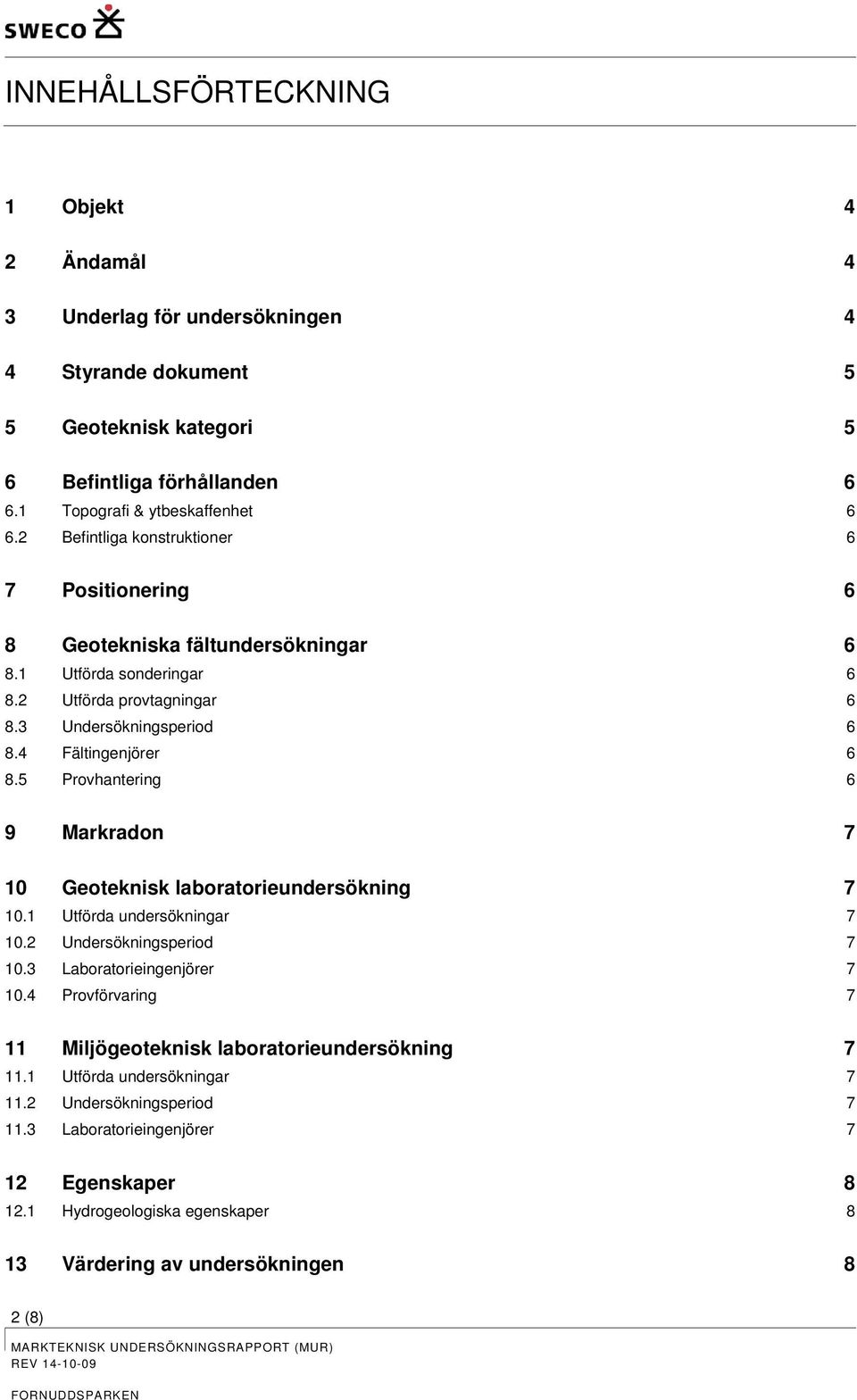 5 Prvhantering 6 9 Markradn 7 10 Geteknisk labratrieundersökning 7 10.1 Utförda undersökningar 7 10.2 Undersökningsperid 7 10.3 abratrieingenjörer 7 10.