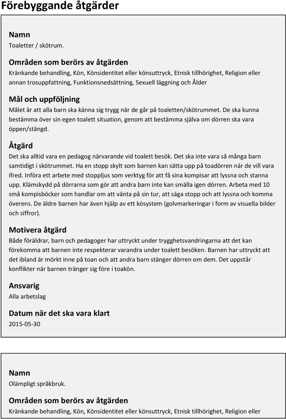 Mål och uppföljning Målet är att alla barn ska känna sig trygg när de går på toaletten/skötrummet.